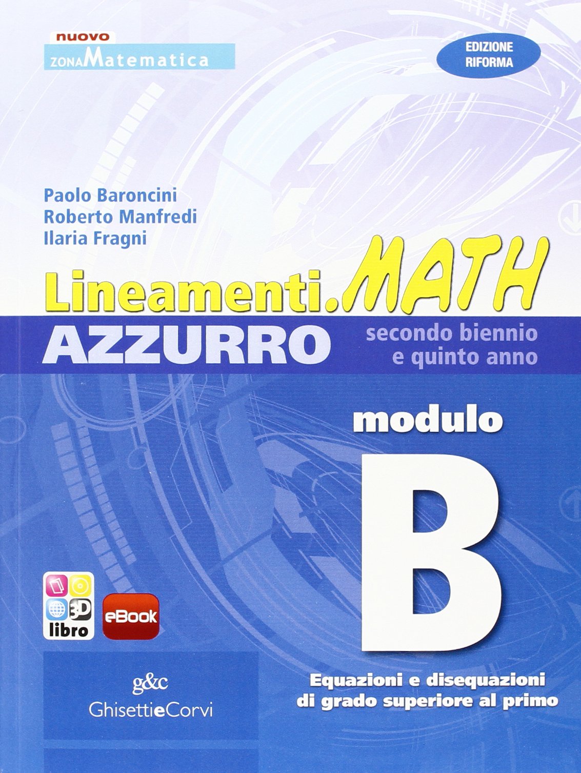 Lineamenti.math azzurro. Ediz. riforma. Modulo B: Equazioni e disequazioni di grado superiore al primo. Per le Scuole superiori. Con espansione online Professional & Reference Books