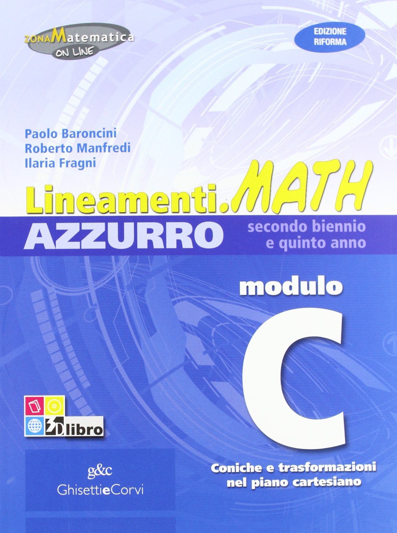 Lineamenti.math azzurro. Ediz. riforma. Modulo C: Coniche e trasformazioni nel piano cartesiano. Per le Scuole superiori. Con espansione online Professional & Reference Books