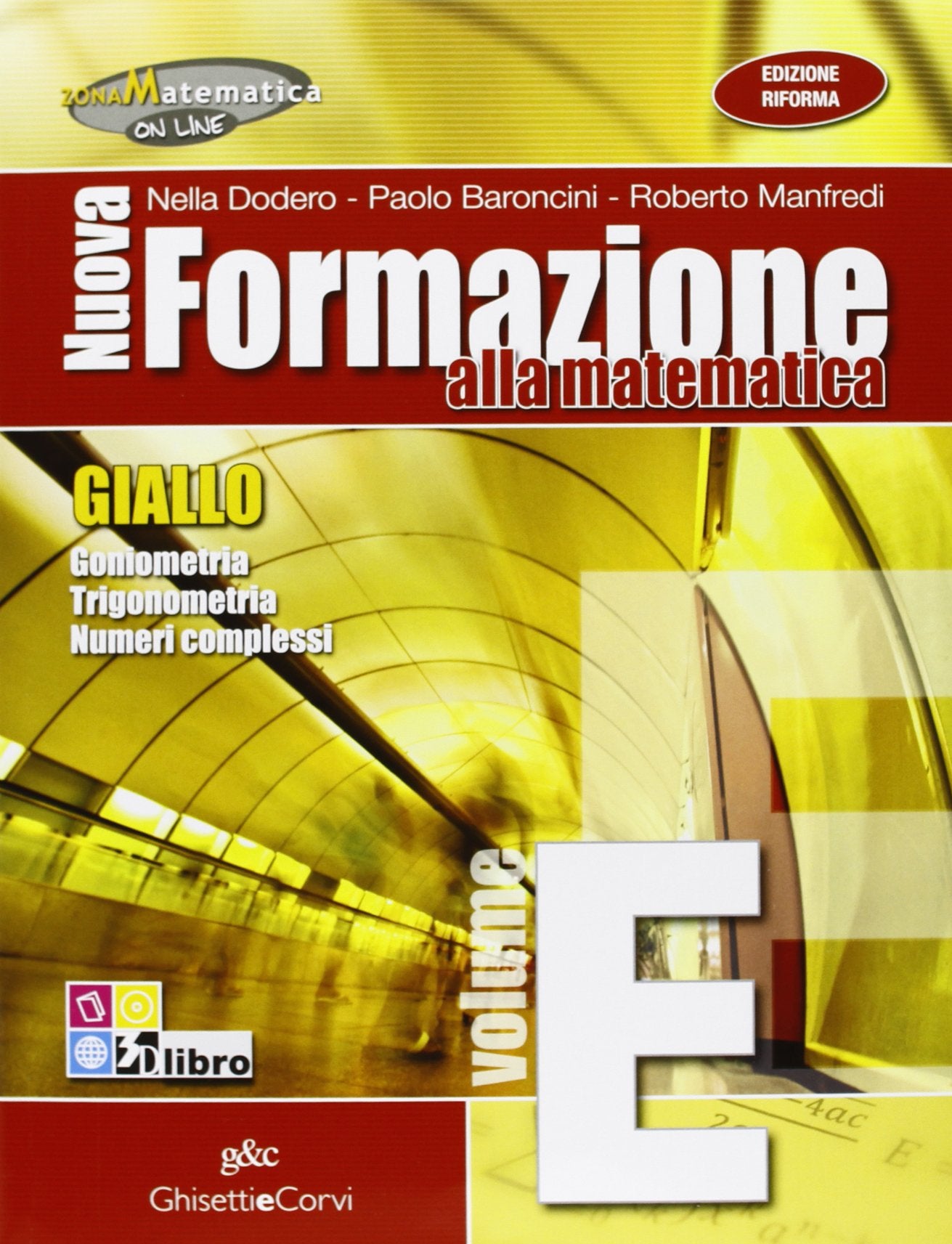 Nuova formazione alla matematica. Giallo. Vol. E: Goniometria-Trigonometria-Numeri complessi. Per le Scuole superiori. Con espansione online book