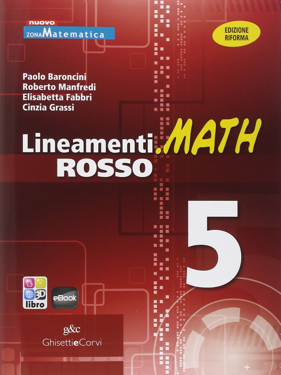 Lineamenti.math rosso. Con guida docente. Ediz. riforma. Per le Scuole superiori. Con espansione online (Vol. 5) book
