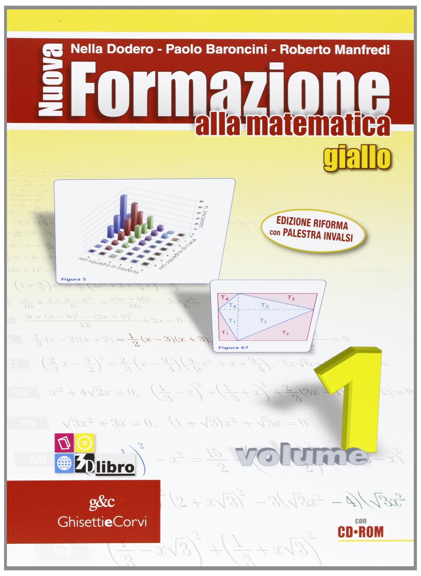 Nuova formazione alla matematica. Algebra-Geometria. Giallo. Ediz. compatta. Per le Scuole superiori. Con CD-ROM. Con espansione online (Vol. 1) book
