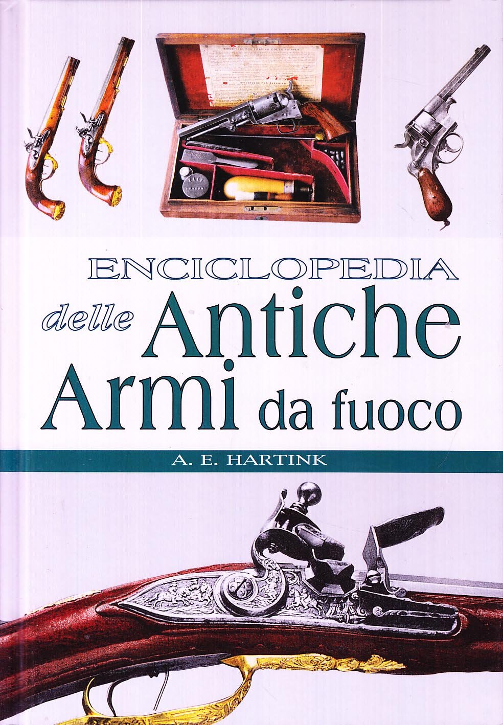 Enciclopedia delle antiche armi da fuoco. Ediz. illustrata book