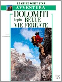 Dolomiti. Le più belle vie ferrate. Ediz. illustrata (Le guide White Star) Leisure, Home & Garden