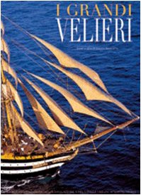 I grandi velieri. Storia della navigazione a vela dalle origini ai nostri giorni. Ediz. illustrata book