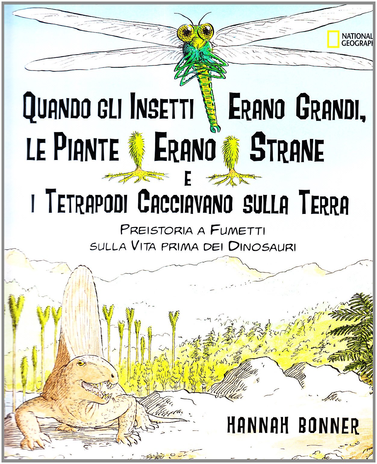 Quando gli insetti erano grandi, le piante erano strane e i tetrapodi cacciavano sulla terra. Ediz. illustrata book