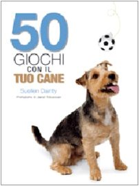 Cinquanta giochi con il tuo cane Pets