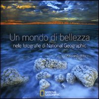 Un mondo di bellezza nelle fotografie di National Geographic. Ediz. illustrata book