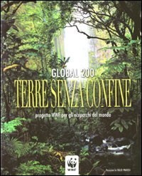 Global 200. Terre senza confine. Progetto WWF per gli ecoparchi del mondo. Ediz. illustrata book