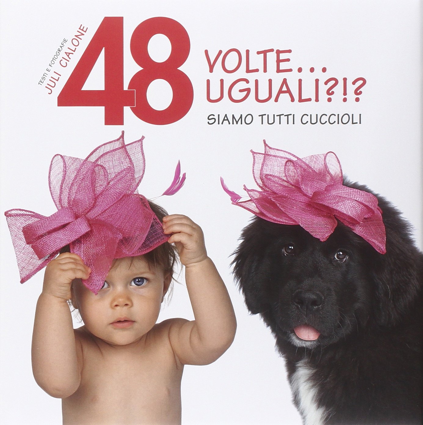 48 volte... Uguali?!? Siamo tutti cuccioli. Ediz. illustrata book