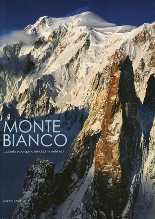 Monte Bianco. Scoperta e conquista del gigante delle Alpi. Ediz. illustrata book