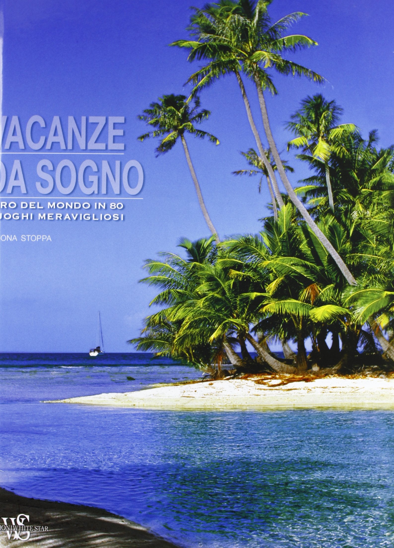 Vacanze da sogno. Giro del mondo in 80 luoghi meravigliosi. Ediz. illustrata book