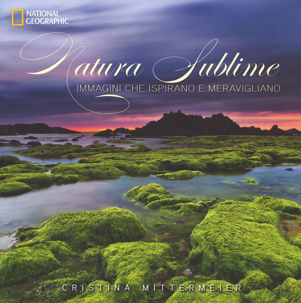 Natura sublime. Immagini che ispirano e meravigliano Travel
