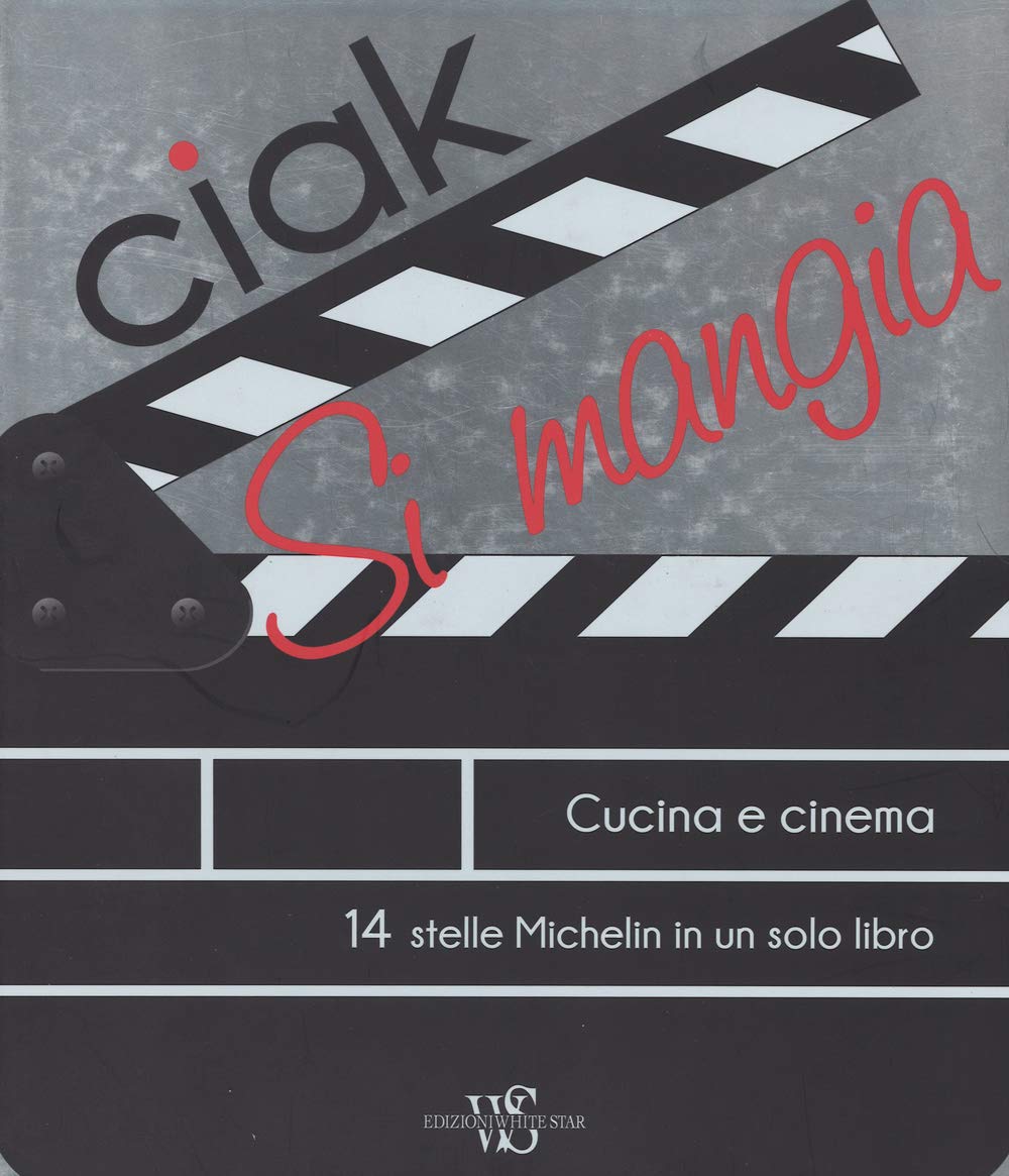 Ciak si mangia! Cucina e cinema. 55 ricette ispirate alle più belle pellicole a tema culinario. Ediz. illustrata Film & Music