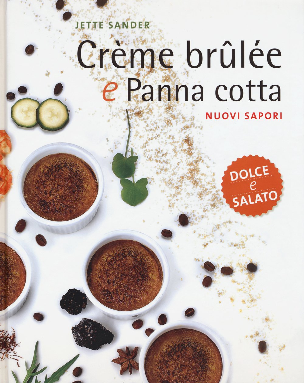 Crème brûlée e panna cotta. Nuovi sapori. Dolce e salato book