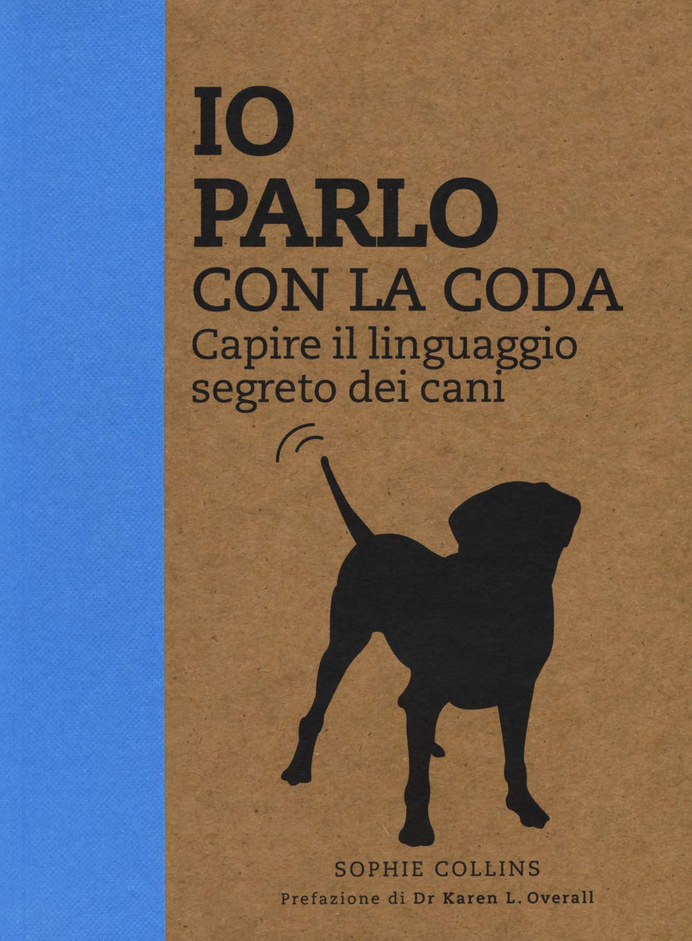 Io parlo con la coda. Capire il linguaggio segreto dei cani. Ediz. illustrata book
