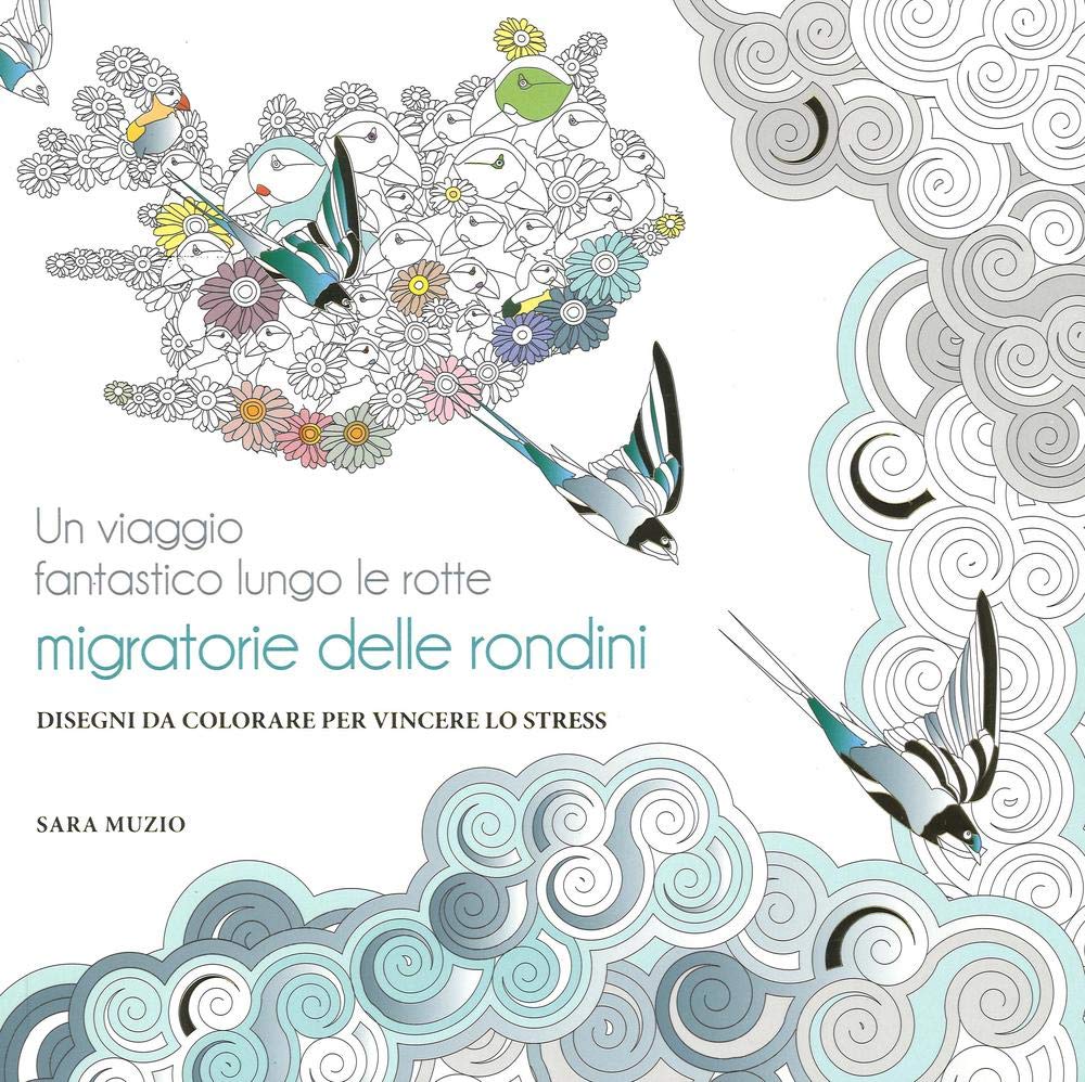 Un viaggio fantastico lungo le rotte migratorie delle rondini. Disegni da colorare per vincere lo stress Hobbies & Crafts