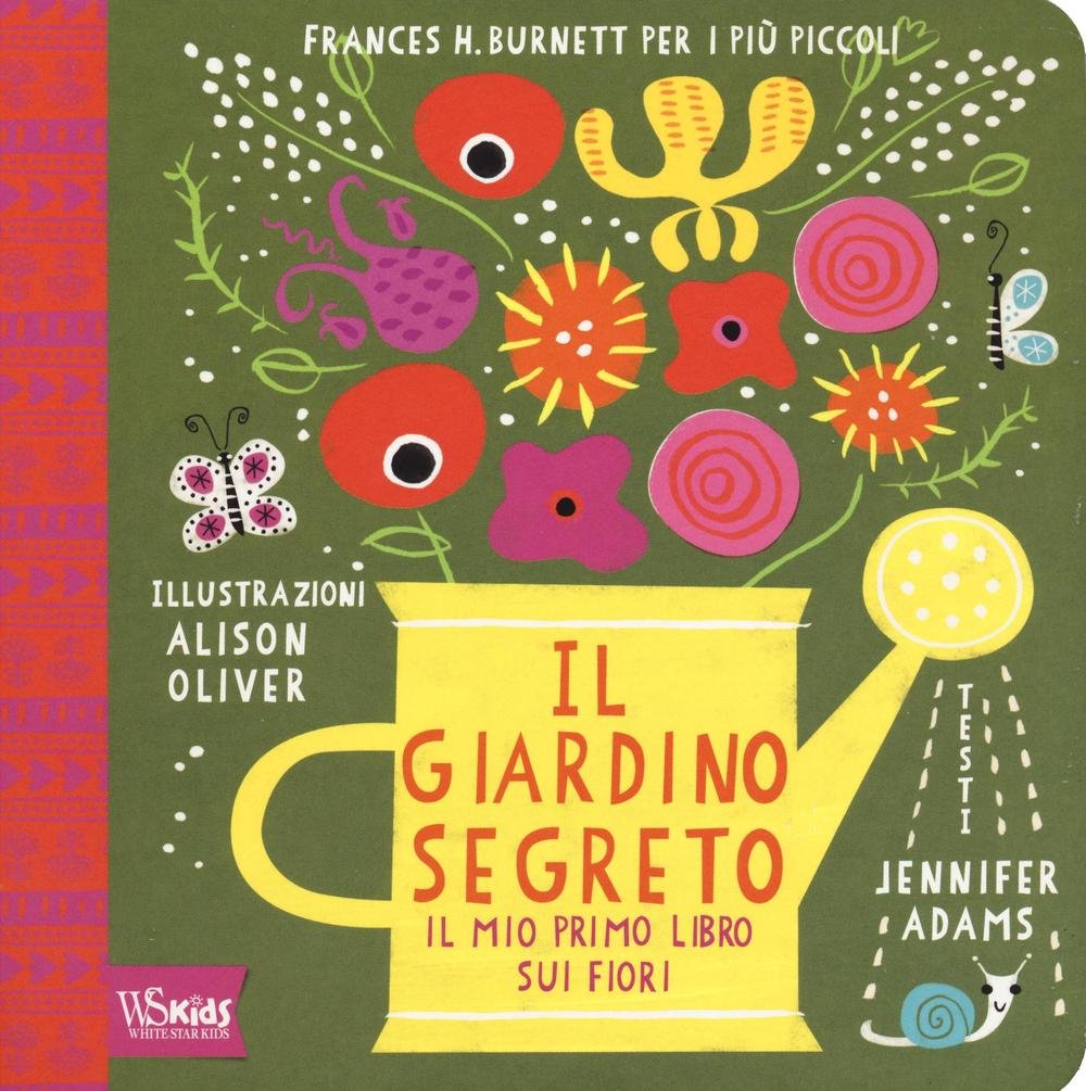 Il giardino segreto. Il mio primo libro sui fiori. Frances H. Burnett per i più piccoli (White Star Kids) Non-fiction