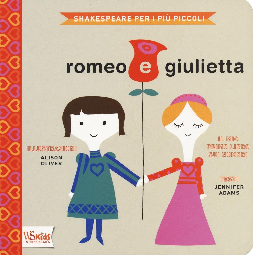 Romeo e Giulietta. Il mio primo libro sui numeri. Shakespeare per i più piccoli (White Star Kids) Non-fiction