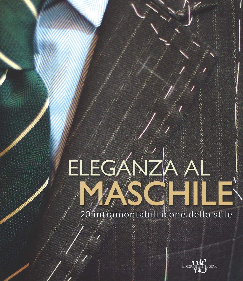 Eleganza al maschile. 20 intramontabili icone dello stile. Ediz. illustrata Books