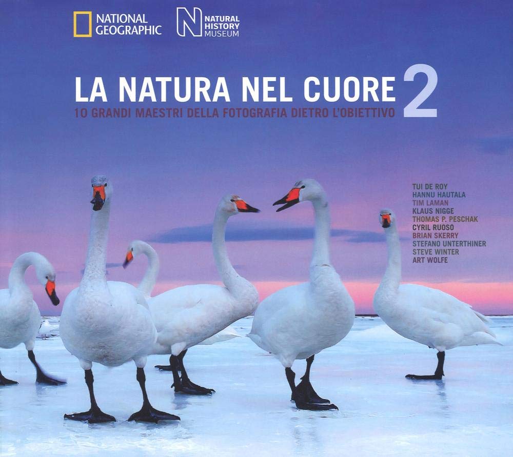 La natura nel cuore. 10 grandi maestri della fotografia dietro l'obiettivo. Ediz. illustrata (Vol. 2) book
