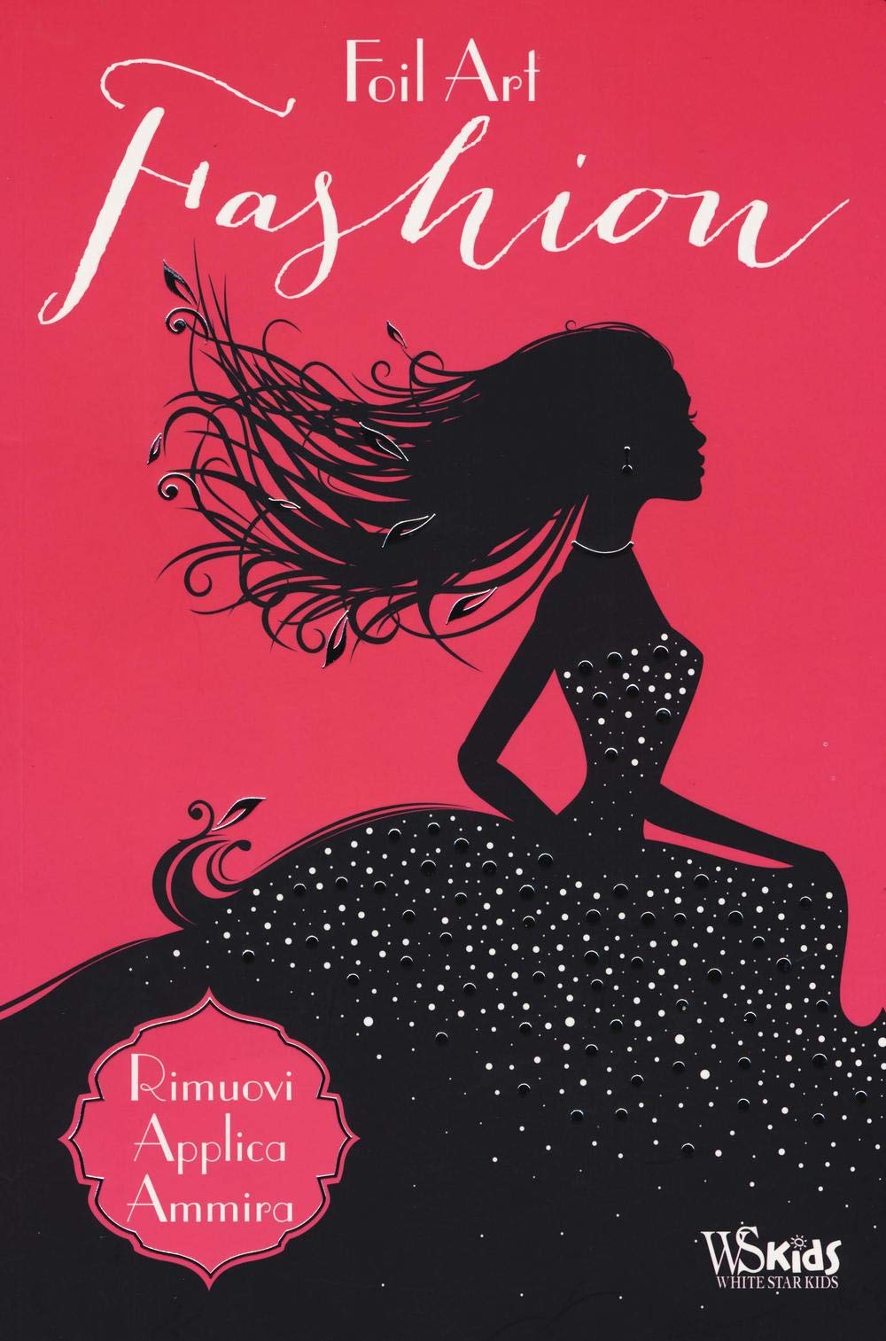 Fashion. Foil art. Rimuovi, applica, ammira. Con adesivi (White Star Kids) Non-fiction