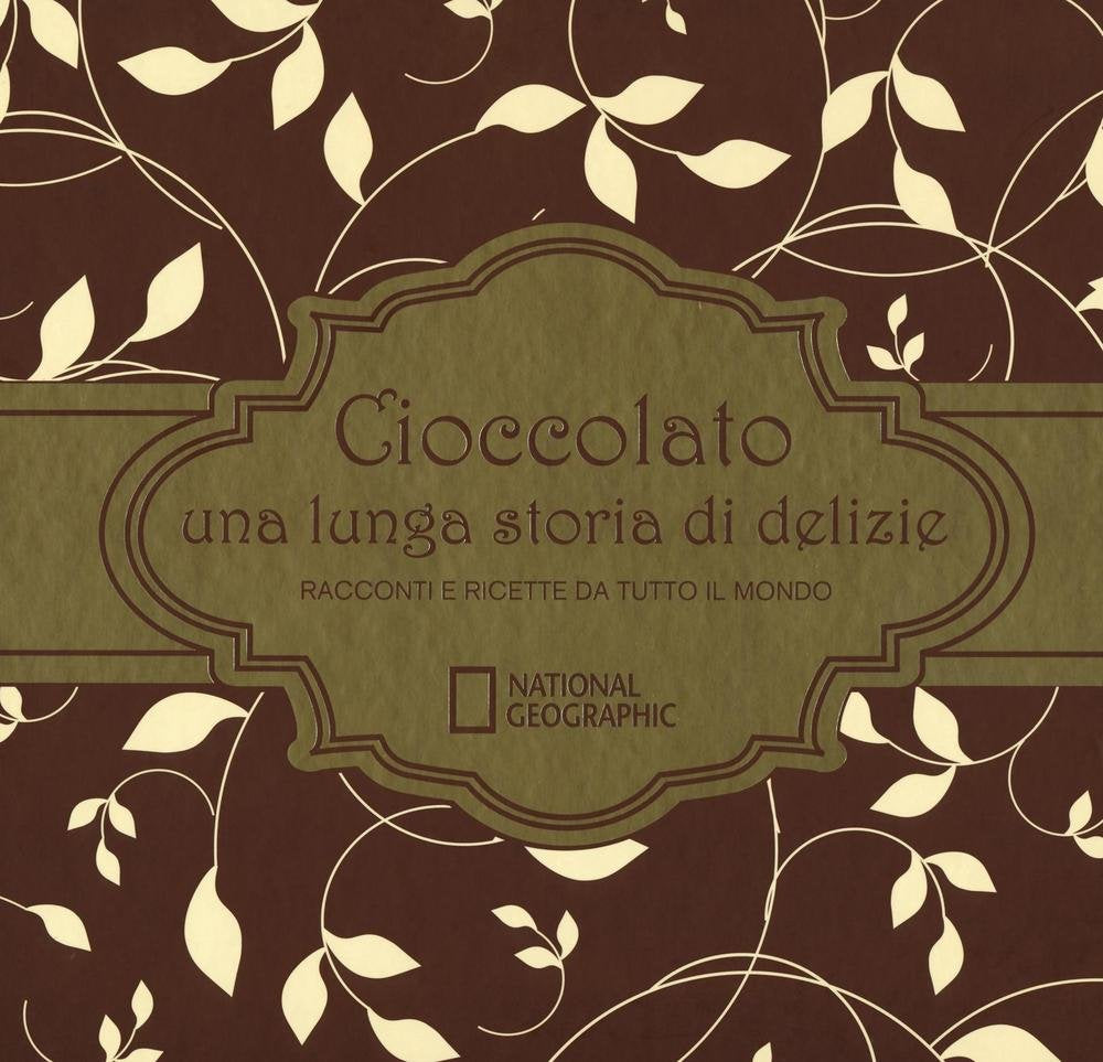 Cioccolato una lunga storia di delizie. Racconti e ricette da tutto il mondo. Ediz. illustrata book
