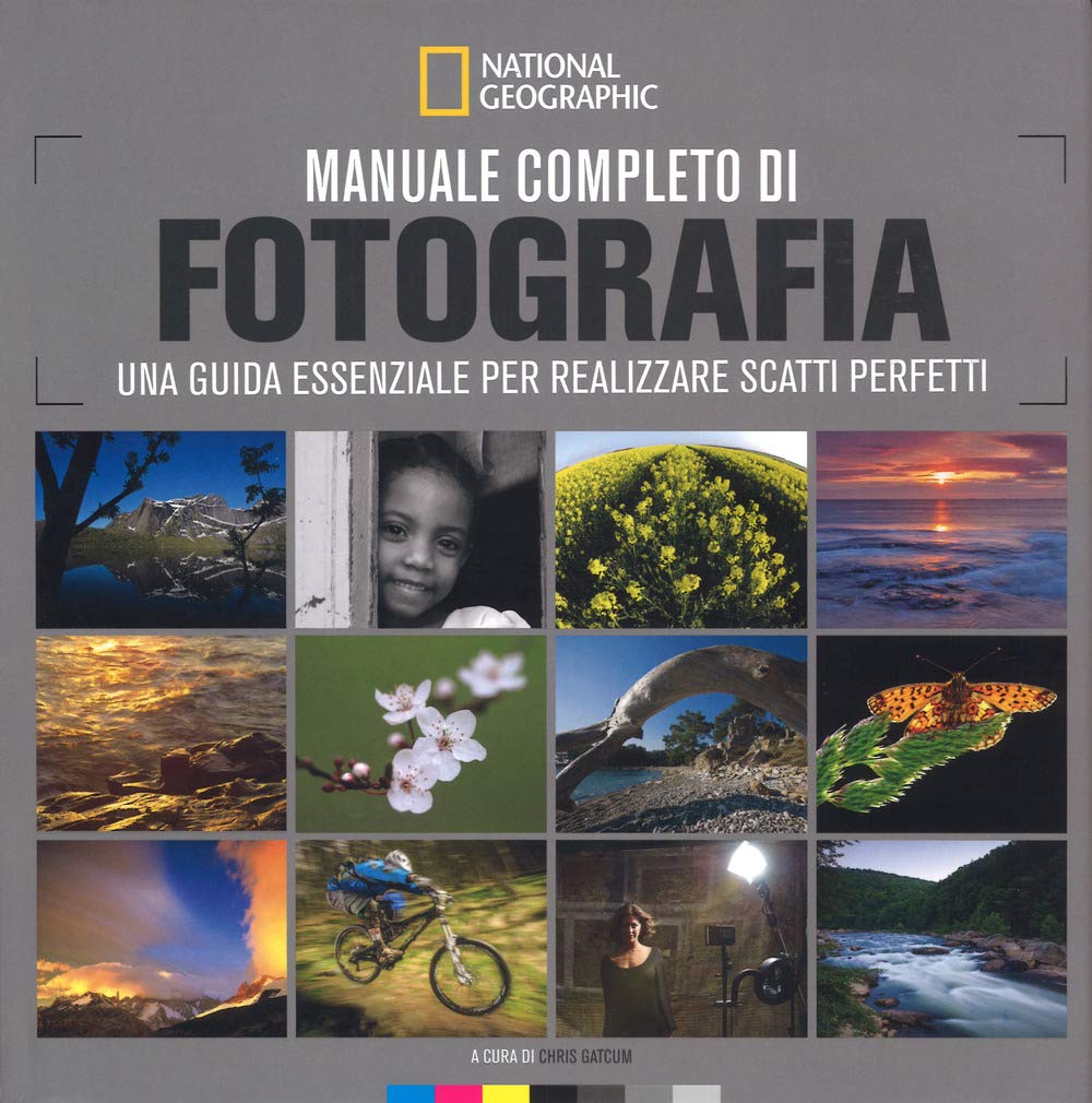 Manuale completo di fotografia. Una guida essenziale per realizzare scatti perfetti Photography