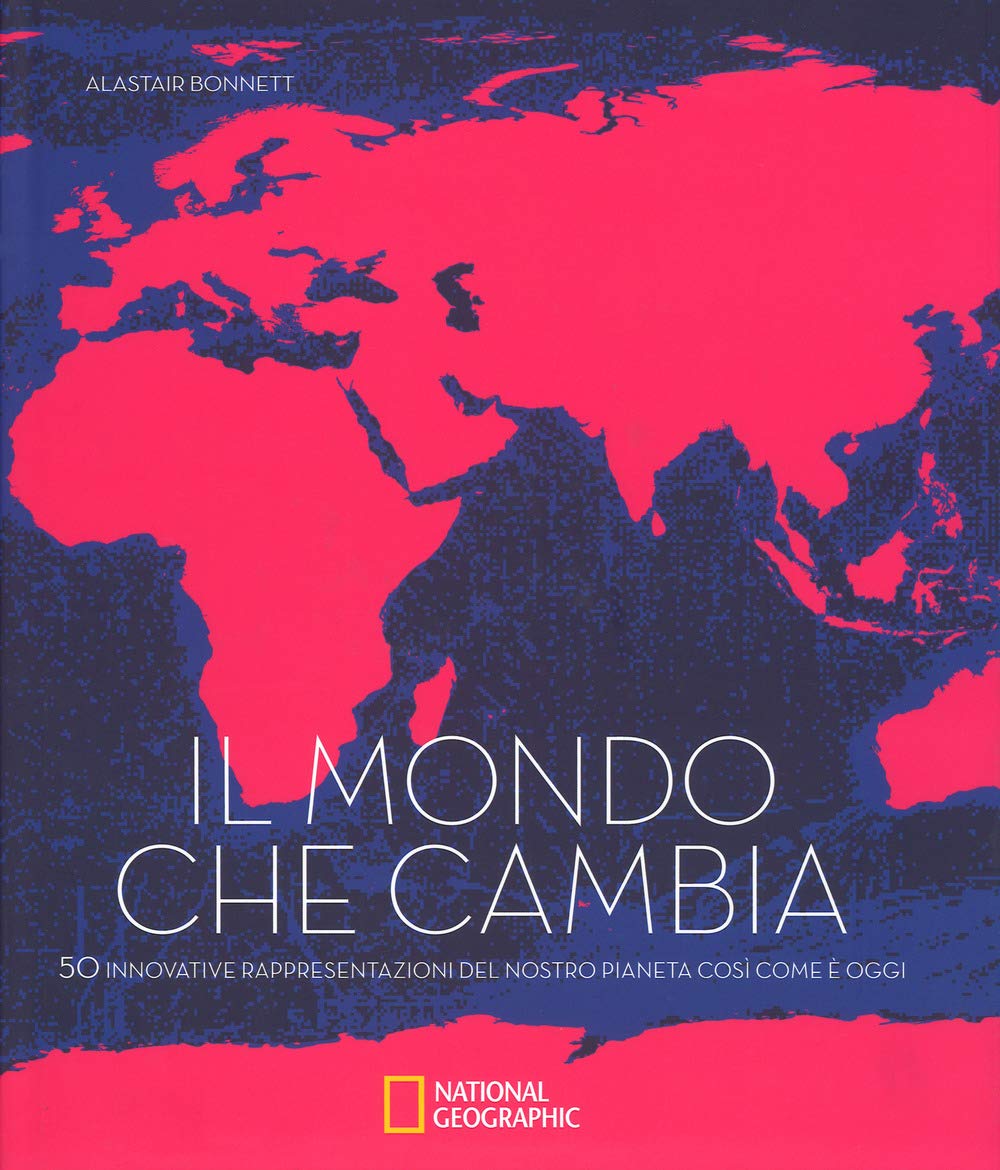 Il mondo che cambia. 50 innovative rappresentazioni del nostro pianeta così come è oggi (Architetture) Reference Books