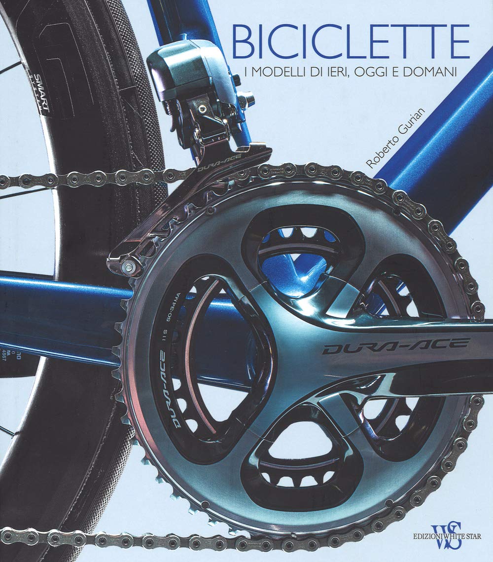 Biciclette. I modelli di ieri, oggi e domani. Ediz. illustrata book