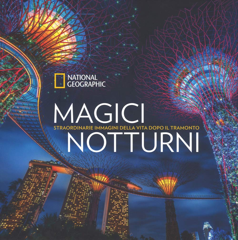 Magici notturni. Straordinarie mmagini della vita dopo il tramonto Travel