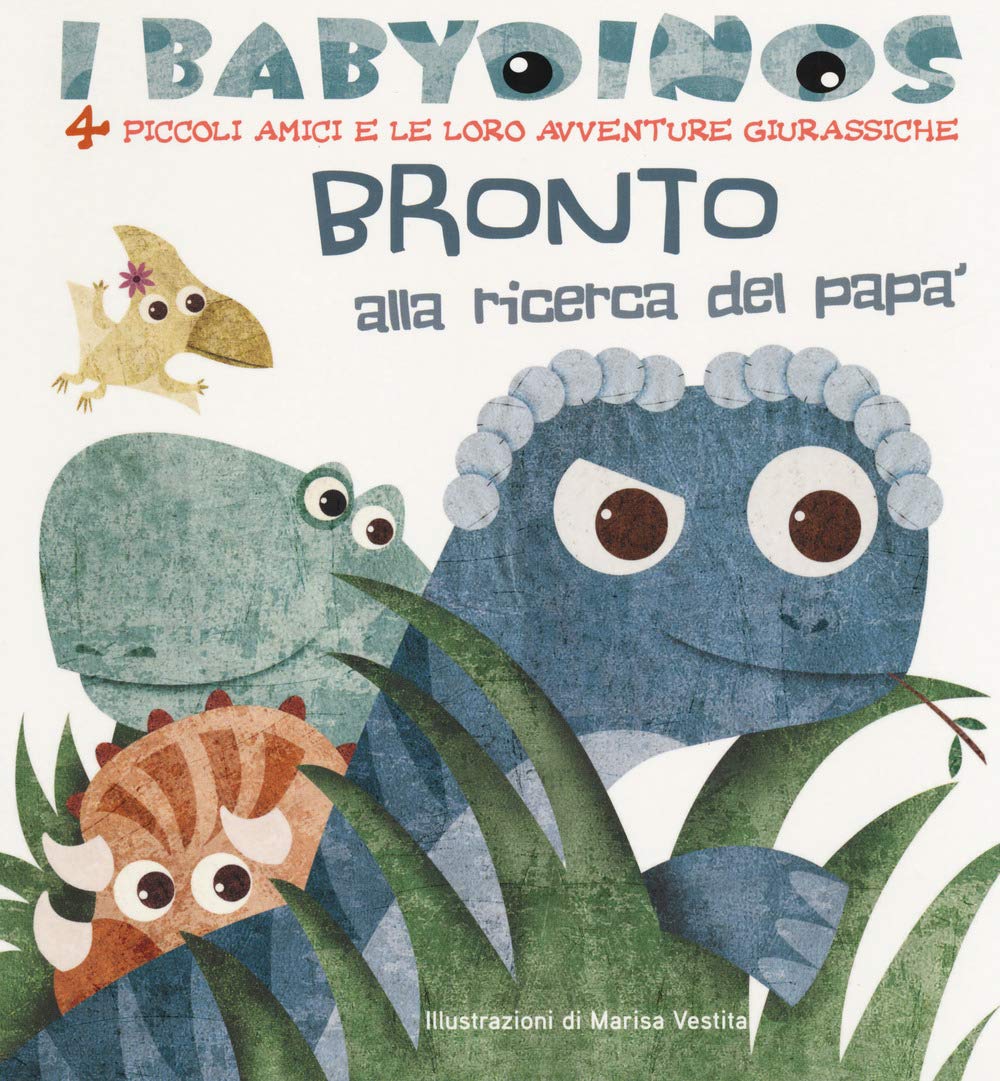 Bronto alla ricerca del papà. I babydinos. 4 piccoli amici e le loro avventure giurassiche (White Star Kids) Non-fiction