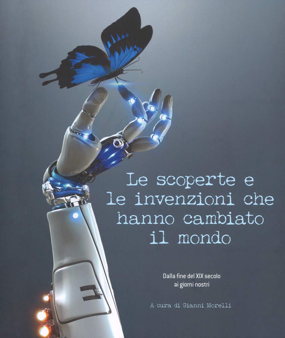 Le scoperte e le invenzioni che hanno cambiato il mondo. Dalla fine del XIX secolo ai giorni nostri Media & Communication
