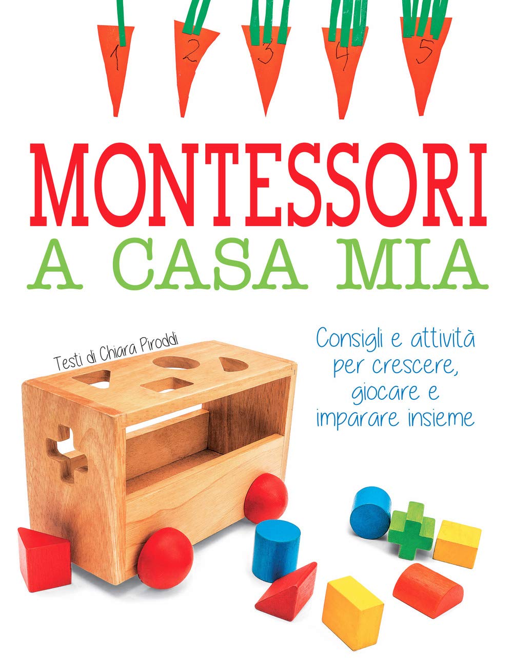 Montessori a casa mia. Consigli e attività per crescere, giocare e imparare insieme book
