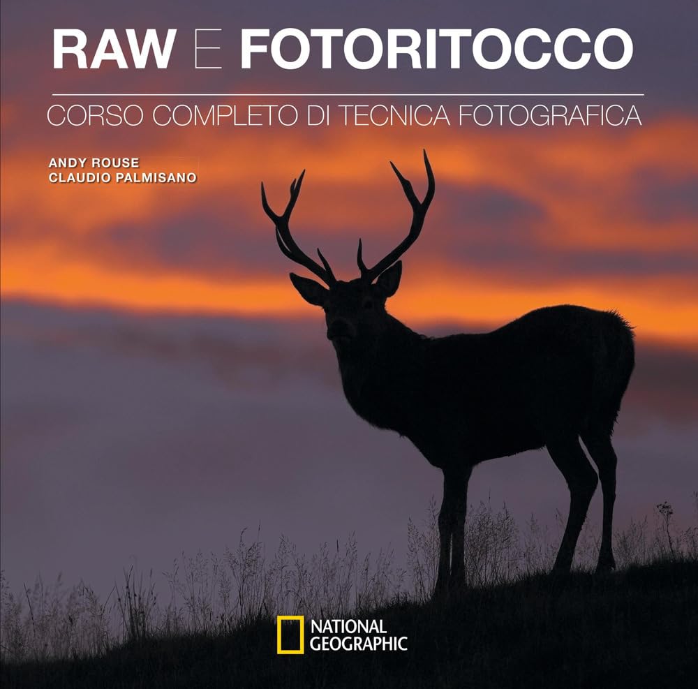Raw e fotoritocco. Corso completo di tecnica fotografica Photography