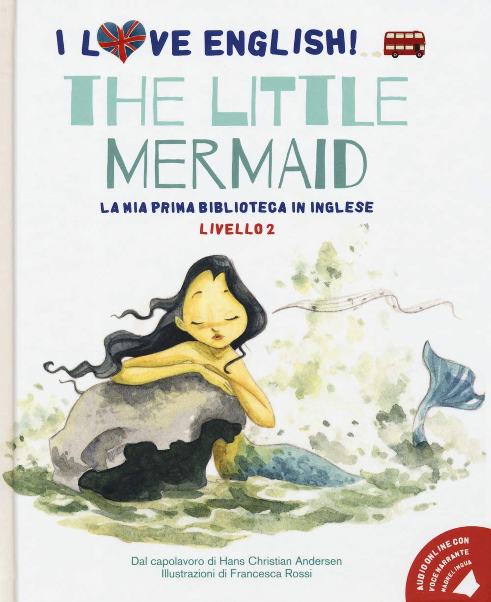 The little mermaid dal capolavoro di Hans Christian Andersen. Livello 2. Ediz. italiana e inglese. Con File audio per il download book