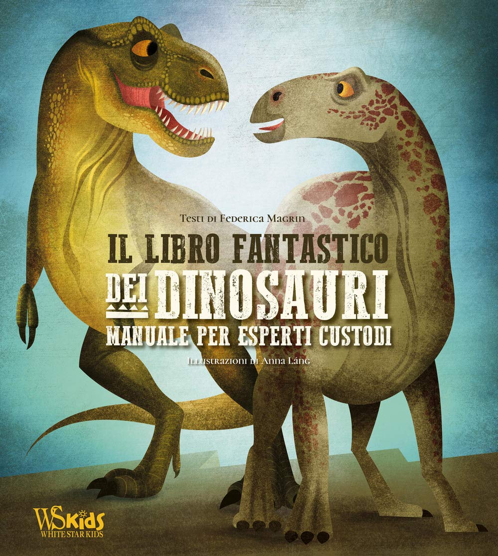 Il libro fantastico dei dinosauri. Manuale per esperti custodi Non-fiction