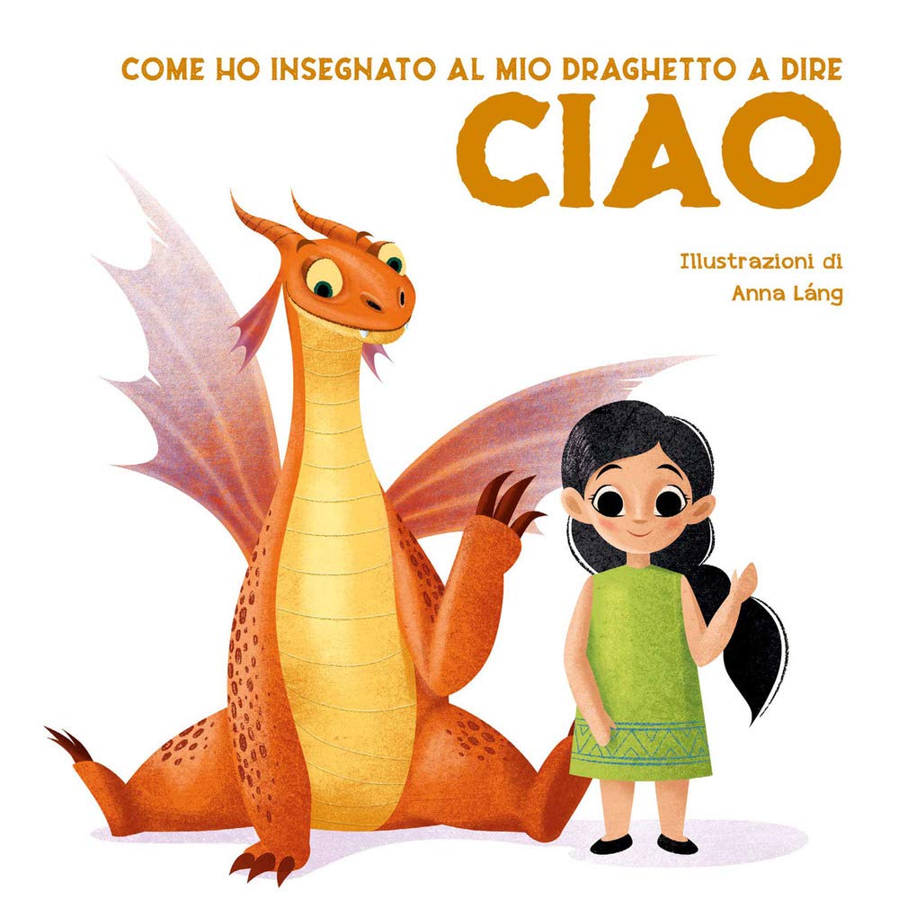Come ho insegnato al mio draghetto a dire: ciao. Ediz. a colori book