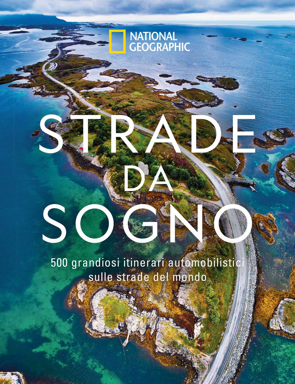 Strade da sogno. I 500 itinerari stradali più spettacolari del mondo. Ediz. a colori book