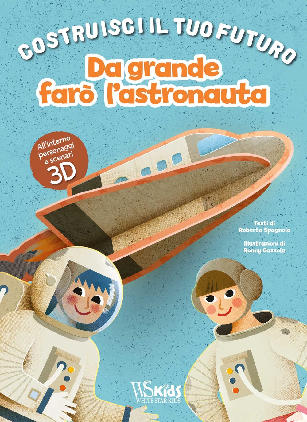 Da grande farò l'astronauta. Un libro build-up. Costruisci il tuo futuro. Ediz. a colori book
