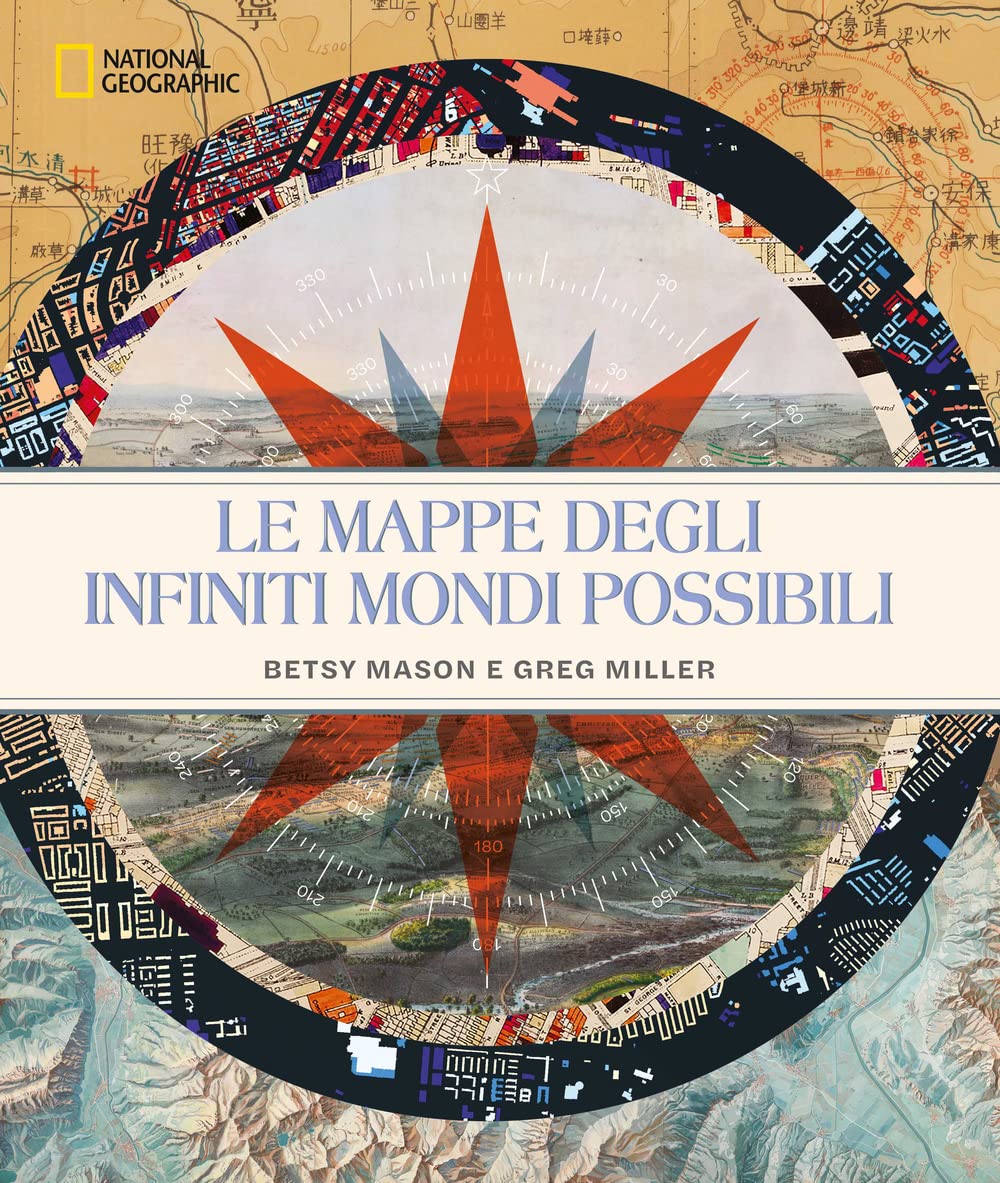 Le mappe degli infiniti mondi possibili. National Geographic. Ediz. a colori Geology & Geography