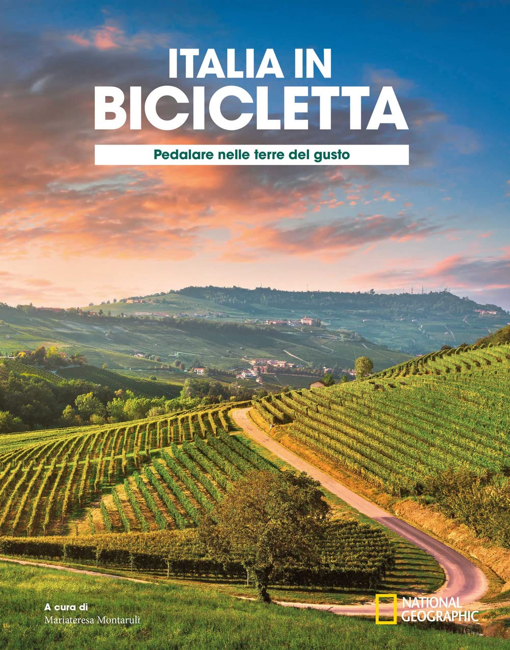 Pedalare nelle terre del gusto. Italia in bicicletta. National Geographic book