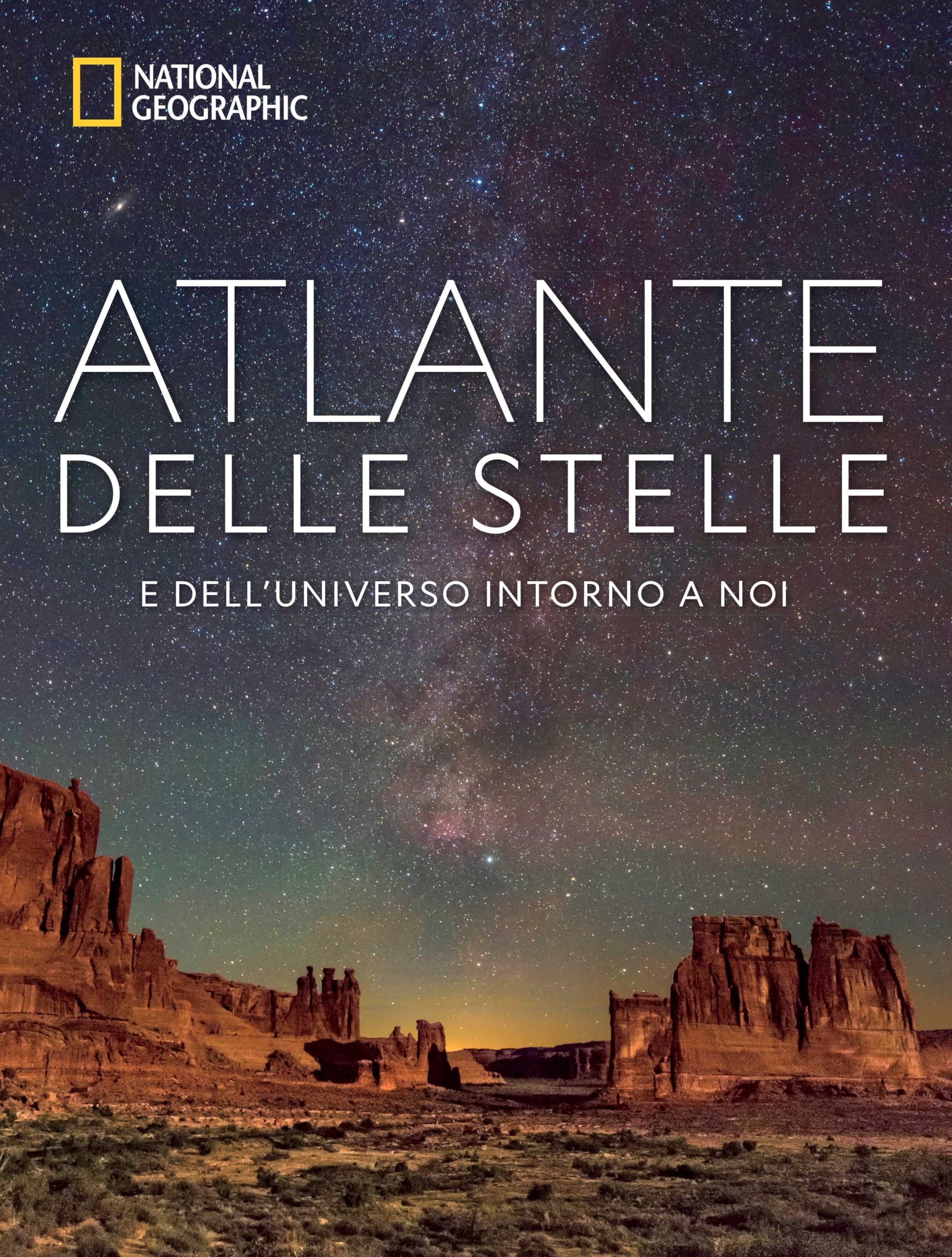 Atlante delle stelle. E dell'universo intorno a noi. National geographic. Ediz. a colori book