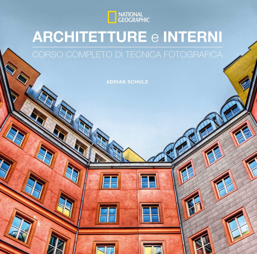 Architetture e interni. Corso completo di tecnica fotografica. National geographic book