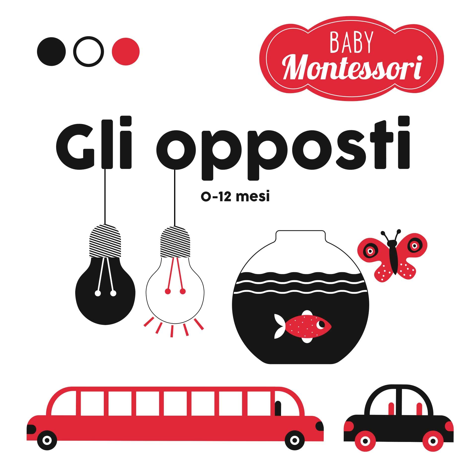 Gli opposti. Baby Montessori. Ediz. a colori book
