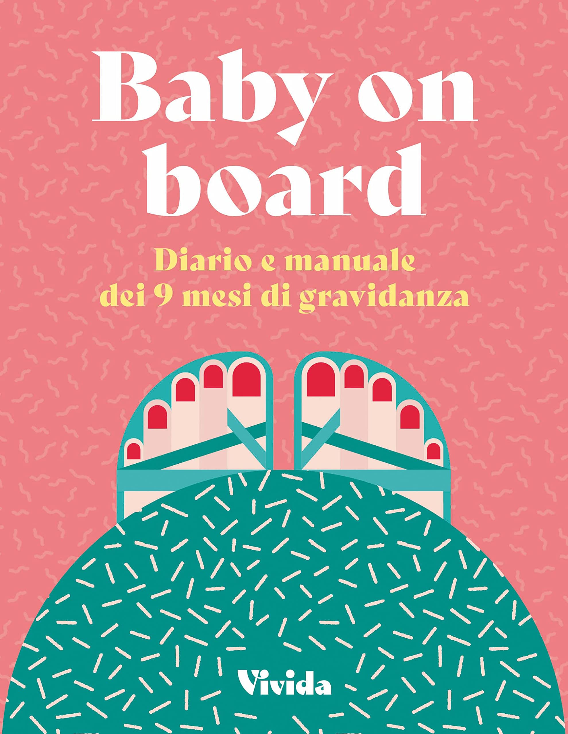Baby on board. Diario e manuale dei 9 mesi di gravidanza book