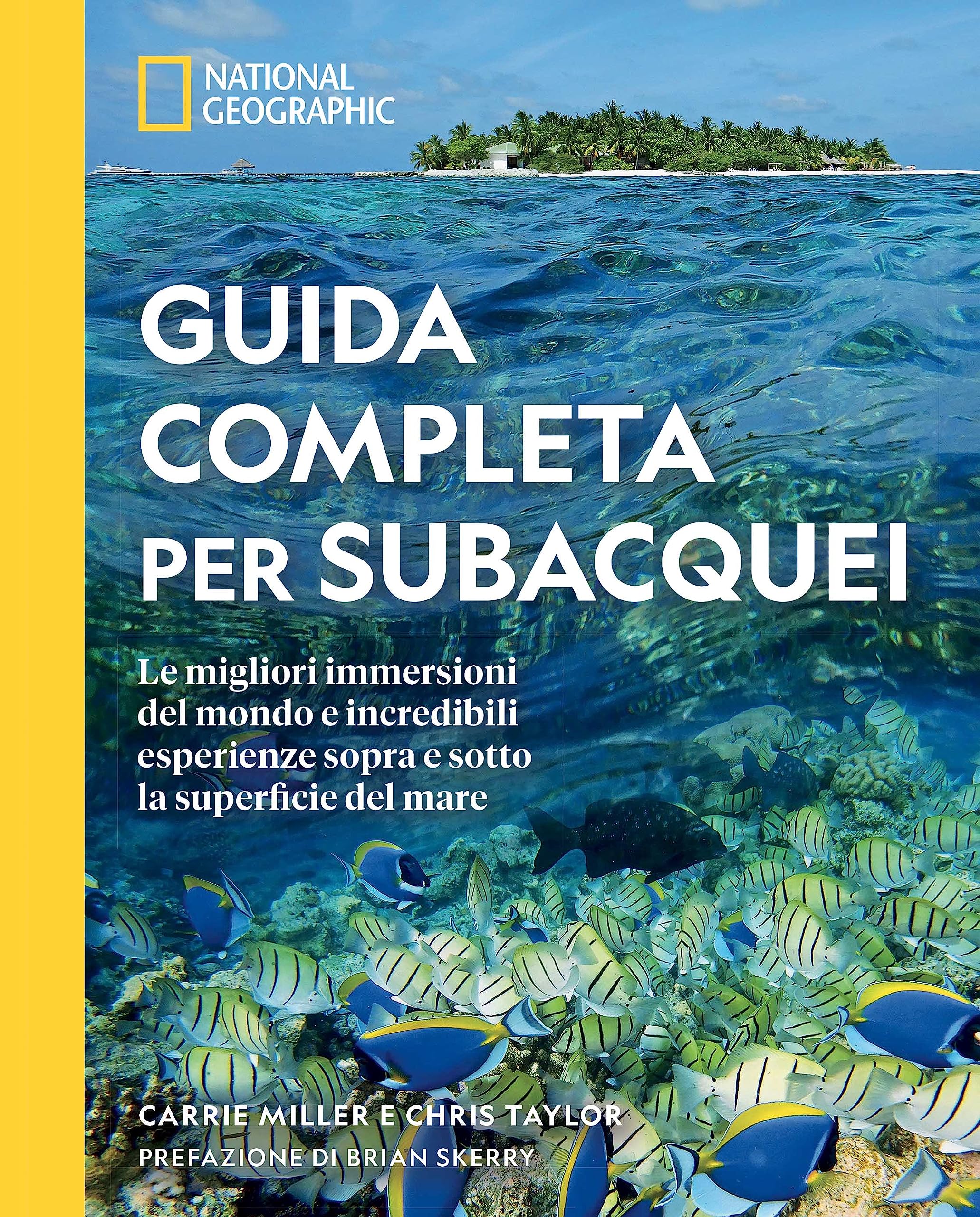 Guida completa per subacquei. Le migliori immersioni del mondo e incredibili esperienze sopra e sotto la superficie del mare. Ediz. a colori book