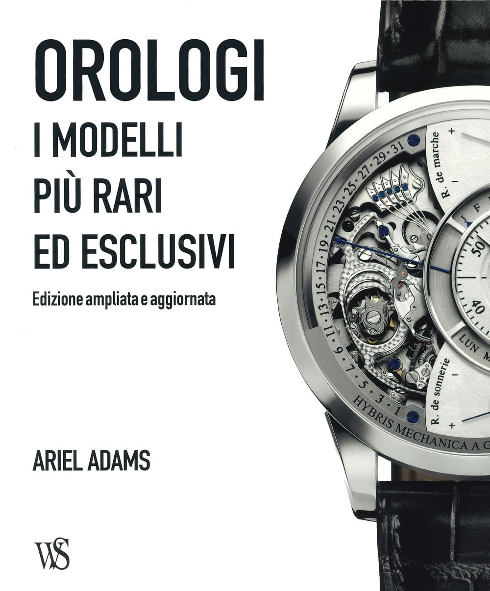 Orologi. I modelli più rari ed esclusivi. Ediz. a colori book