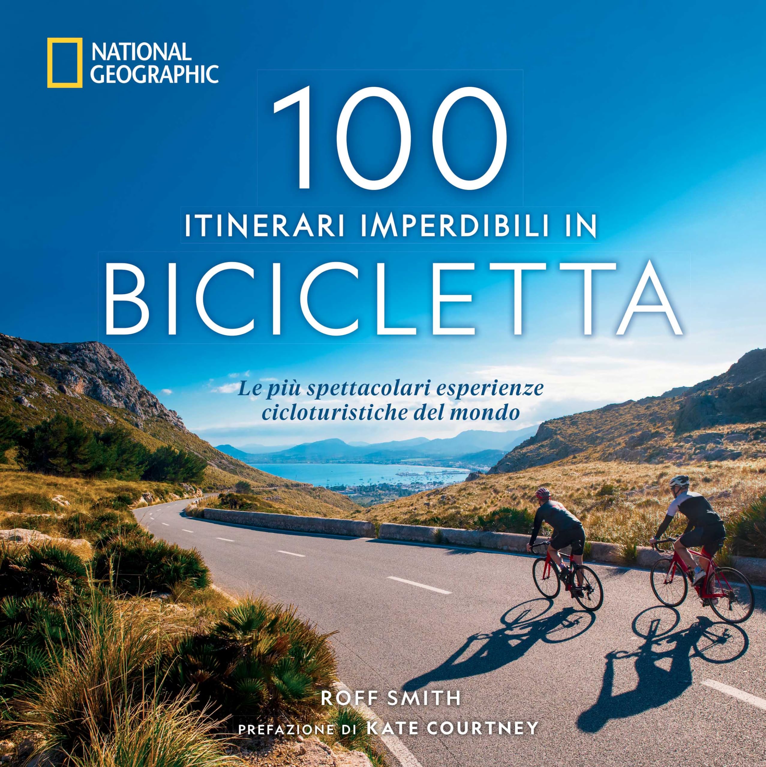100 itinerari imperdibili in bicicletta. Le più spettacolari esperienze cicloturistiche del mondo book