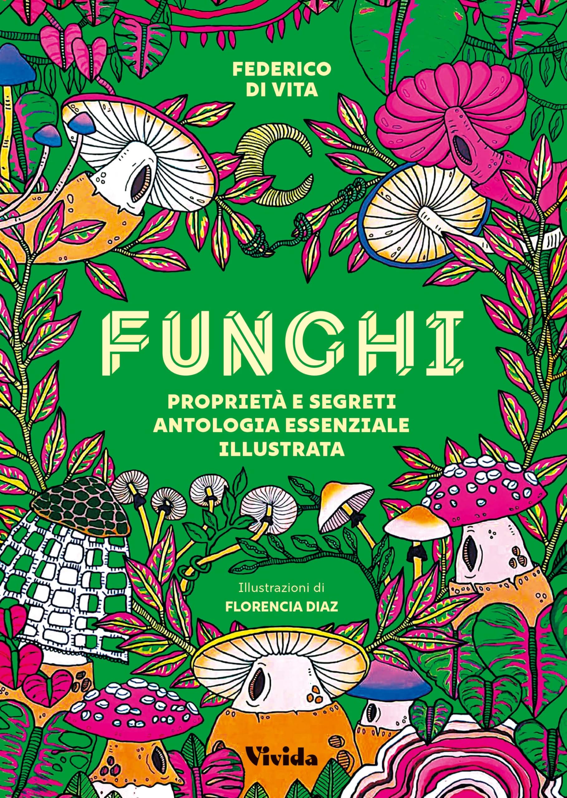 Funghi. Proprietà e segreti. Antologia essenziale illustrata. Ediz. a colori book