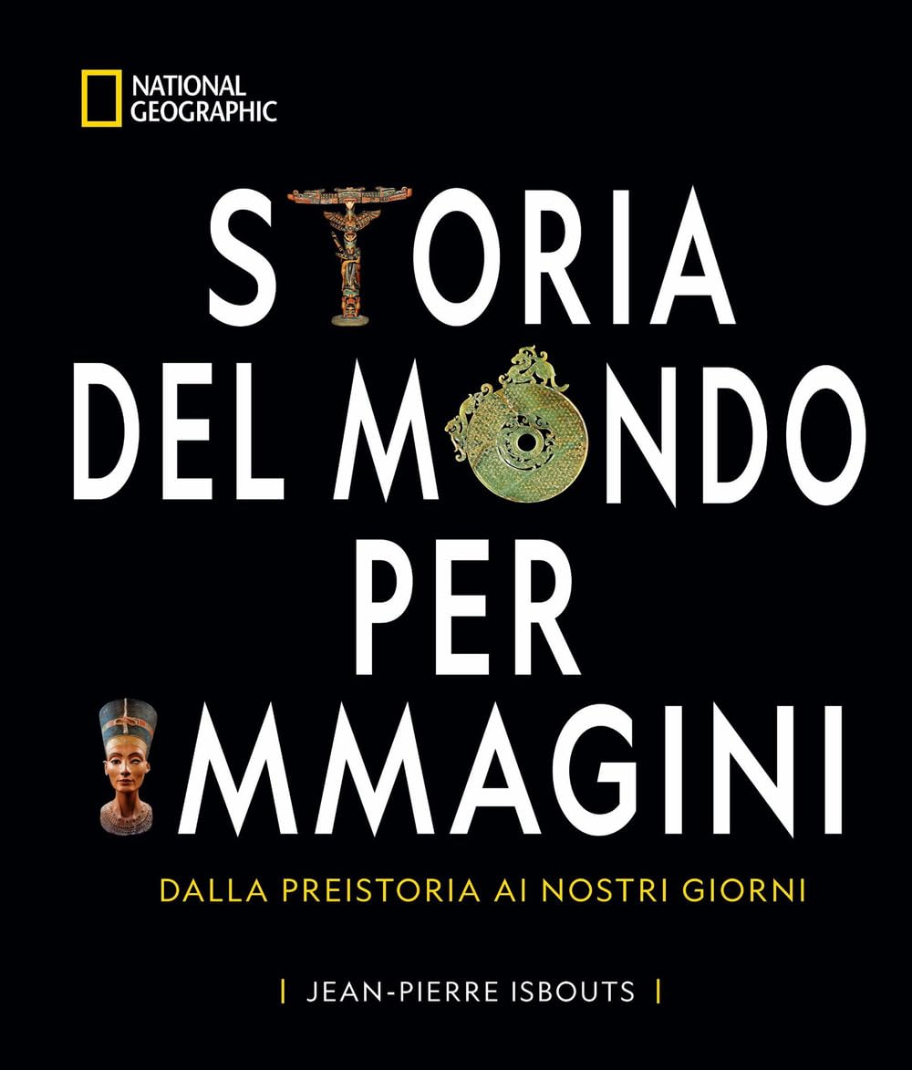 Storia del mondo per immagini. Dalla Preistoria ai giorni nostri Politics & History